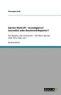 G Nter Wallraff - Investigativer Journalist Oder Boulevard-reporter? di Christoph Gro edito da Grin Publishing