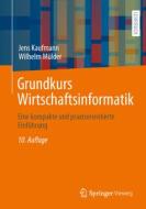 Grundkurs Wirtschaftsinformatik di Jens Kaufmann, Wilhelm Mülder edito da Springer-Verlag GmbH