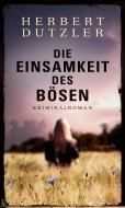 Die Einsamkeit des Bösen di Herbert Dutzler edito da Haymon Verlag
