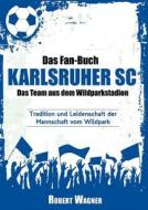 Das Fan-buch Karlsruher Sc - Das Team Aus Dem Wildparkstadion di Robert Wagner edito da Books On Demand
