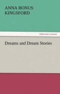 Dreams and Dream Stories di Anna Bonus Kingsford edito da TREDITION CLASSICS