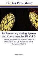Parliamentary Voting System and Constituencies Bill Vol. 3 edito da Dictus Publishing