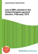 List Of Mps Elected In The United Kingdom General Election, February 1974 edito da Book On Demand Ltd.