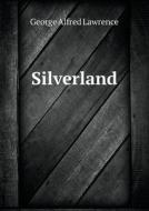 Silverland di George Alfred Lawrence edito da Book On Demand Ltd.