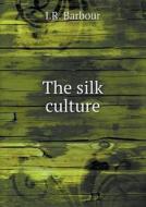 The Silk Culture di I R Barbour edito da Book On Demand Ltd.
