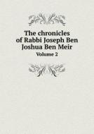The Chronicles Of Rabbi Joseph Ben Joshua Ben Meir Volume 2 di C H F Bialloblotzky edito da Book On Demand Ltd.