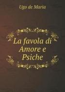 La Favola Di Amore E Psiche di Ugo De Maria edito da Book On Demand Ltd.