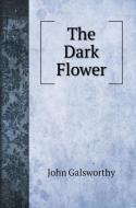 The Dark Flower di John Galsworthy edito da Book on Demand Ltd.
