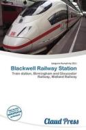 Blackwell Railway Station edito da Claud Press