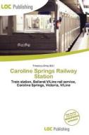 Caroline Springs Railway Station edito da Loc Publishing