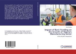 Impact of Bank Funding on the Growth of Nigeria's Manufacturing Sector di Don Ogbonna edito da LAP LAMBERT Academic Publishing