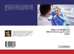 Effect of DIABETES MELLITUS on gums and teeth di Talha Ashar edito da LAP Lambert Academic Publishing