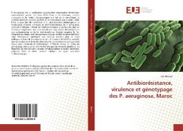 Antibiorésistance, virulence et génotypage des P. aeruginosa, Maroc di Itto Maroui edito da Editions universitaires europeennes EUE