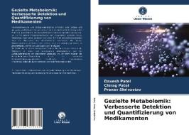 Gezielte Metabolomik di Patel Daxesh Patel, Patel Chirag Patel, Shrivastav Pranav Shrivastav edito da KS OmniScriptum Publishing