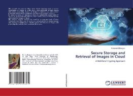 Secure Storage and Retrieval of Images in Cloud di Konakanti Bhargavi edito da LAP LAMBERT Academic Publishing