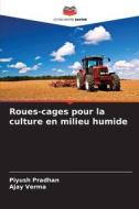 Roues-cages pour la culture en milieu humide di Piyush Pradhan, Ajay Verma edito da Editions Notre Savoir