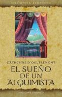 El Sueno de un Alquimista = The Dream of an Alchemist di Catherine D'Oultremont edito da Obelisco