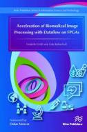 Acceleration of Biomedical Image Processing with Dataflow on FPGAs di Frederik Grüll, Udo Kebschull edito da River Publishers