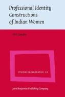 Professional Identity Constructions Of Indian Women di Priti Sandhu edito da John Benjamins Publishing Co