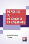 The Pioneers Or, The Sources Of The Susquehanna di James Fenimore Cooper edito da Lector House