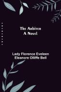 The Arbiter di Florence Eveleen Eleanore Olliffe Bel. . . edito da Alpha Editions