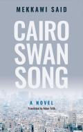 Cairo Swan Song di Mekkawi Said edito da The American University in Cairo Press
