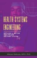Health Systems Engineering: Building A Better Healthcare Delivery System di Mbuso Mabuza edito da LIGHTNING SOURCE INC