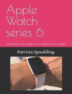 Apple Watch Series 6 di Patricia Spaulding edito da Independently Published