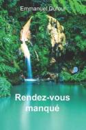 Rendez-vous Manque di Dufour Emmanuel Dufour edito da Independently Published