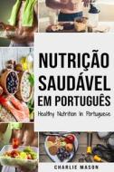 Nutricao Saudavel Em Portugues/ Healthy Nutrition In Portuguese di Mason Charlie Mason edito da Independently Published