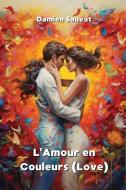 L'Amour en Couleurs (Love) di Damien Sauvat edito da Damien Sauvat