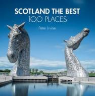 Scotland The Best 100 Places di Peter Irvine edito da HarperCollins Publishers