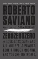 Zerozerozero: Look at Cocaine and All You See Is Powder. Look Through Cocaine and You See the World. di Roberto Saviano edito da PENGUIN GROUP