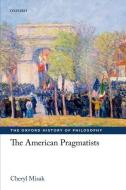 The American Pragmatists di Cheryl Misak edito da OUP Oxford