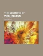 The Mirrors Of Washington di Anonymous edito da General Books Llc