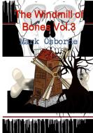 The Windmill of Bones Vol.3 di Mark Osborne edito da Lulu.com