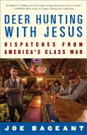 Deer Hunting with Jesus: Dispatches from America's Class War di Joe Bageant edito da THREE RIVERS PR