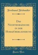 Das Nichthorazische in Der Horazüberlieferung (Classic Reprint) di Ferdinand Teichmuller edito da Forgotten Books