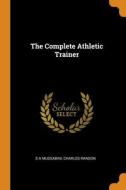 The Complete Athletic Trainer di Mussabini S A Mussabini, Ranson Charles Ranson edito da Franklin Classics