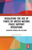 Regulating The Use Of Force By United Nations Peace Support Operations di Charuka Ekanayake edito da Taylor & Francis Ltd