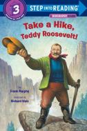 Take a Hike, Teddy Roosevelt! di Frank Murphy edito da RANDOM HOUSE