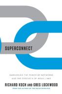 Superconnect: Harnessing the Power of Networks and the Strength of Weak Links di Richard Koch, Greg Lockwood edito da W W NORTON & CO