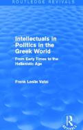 Intellectuals in Politics in the Greek World di Frank L. Vatai edito da Taylor & Francis Ltd