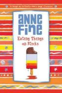 Eating Things on Sticks di Anne Fine edito da Random House Children's Publishers UK
