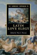 The Cambridge Companion to Latin Love Elegy edito da Cambridge University Press
