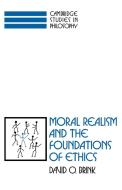 Moral Realism and the Foundations of Ethics di David Owen Brink edito da Cambridge University Press