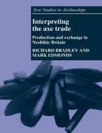 Interpreting the Axe Trade di Richard Bradley, Mark Edmonds edito da Cambridge University Press