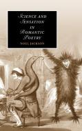 Science and Sensation in Romantic Poetry di Noel Jackson edito da Cambridge University Press