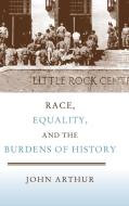 Race, Equality, and the Burdens of History di John Arthur edito da Cambridge University Press