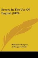 Errors in the Use of English (1889) di William B. Hodgson edito da Kessinger Publishing